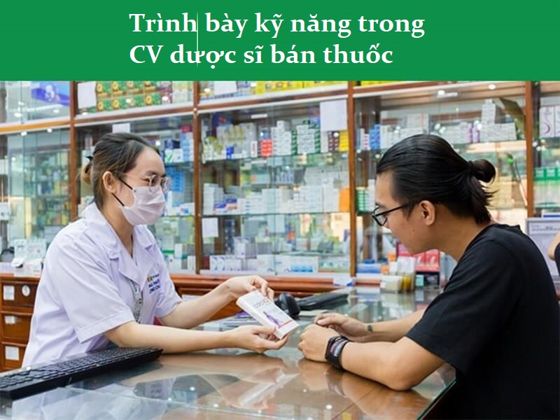 Bí quyết trình bày kỹ năng trong CV dược sĩ bán thuốc