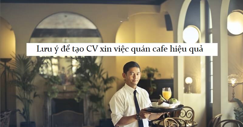 Lưu ý khi tạo CV vào làm tại quán cafe