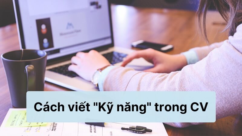 Mẹo để viết kỹ năng trong CV hiệu quả