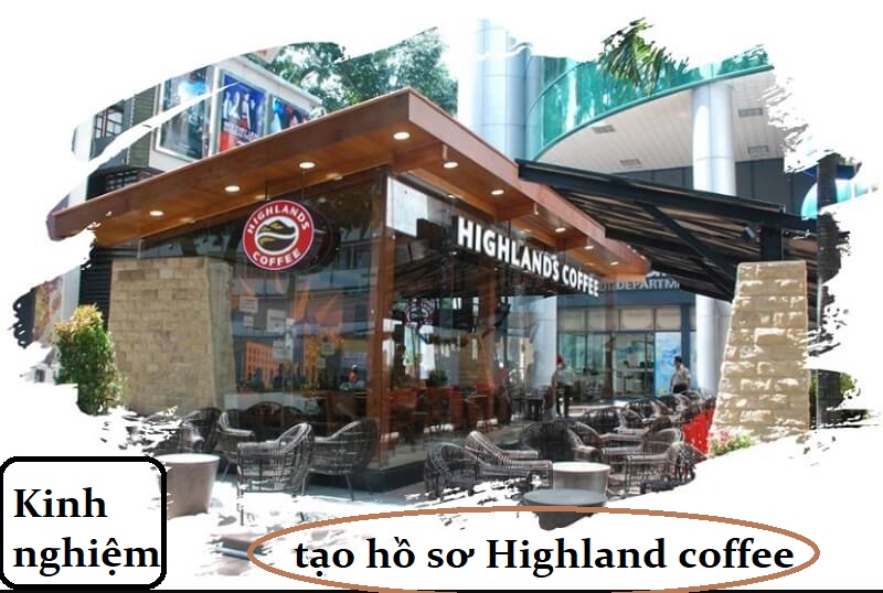 Kinh nghiệm tạo hồ sơ Highland coffee chuẩn