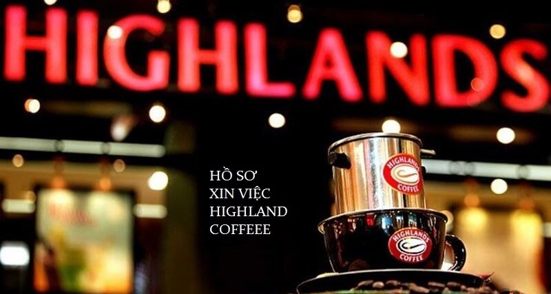 Bộ hồ sơ Highland coffee đầy đủ giúp bạn ghi điểm tốt trong mắt nhà tuyển dụng
