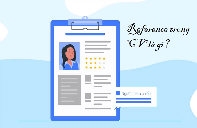 Reference trong CV là gì? Bí quyết để tạo một Reference chuyên nghiệp